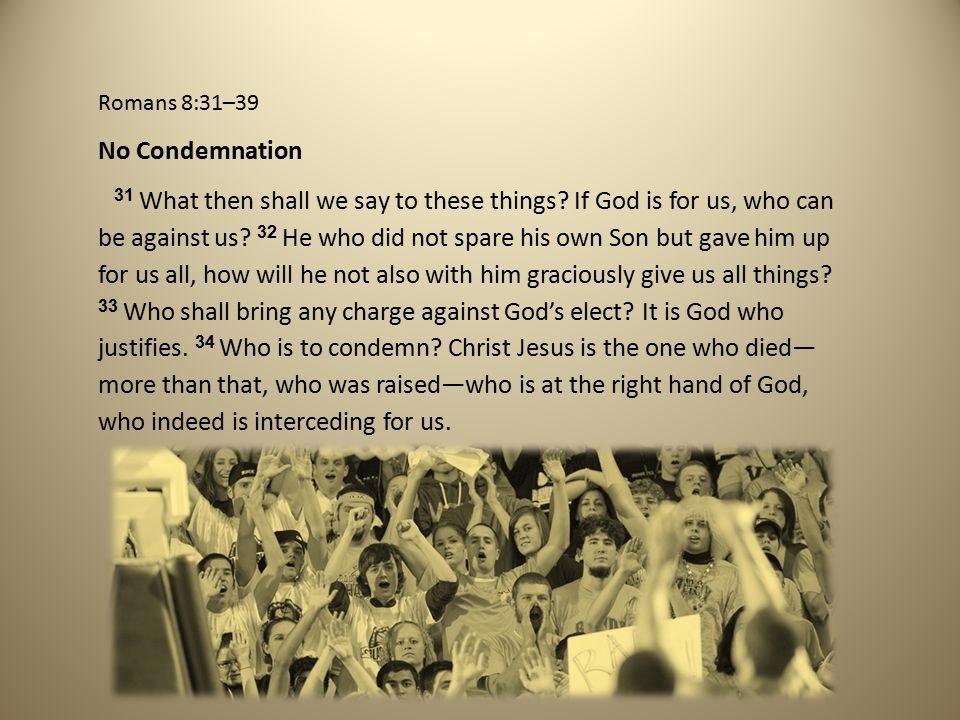 Romans 8:31–39 No Condemnation.