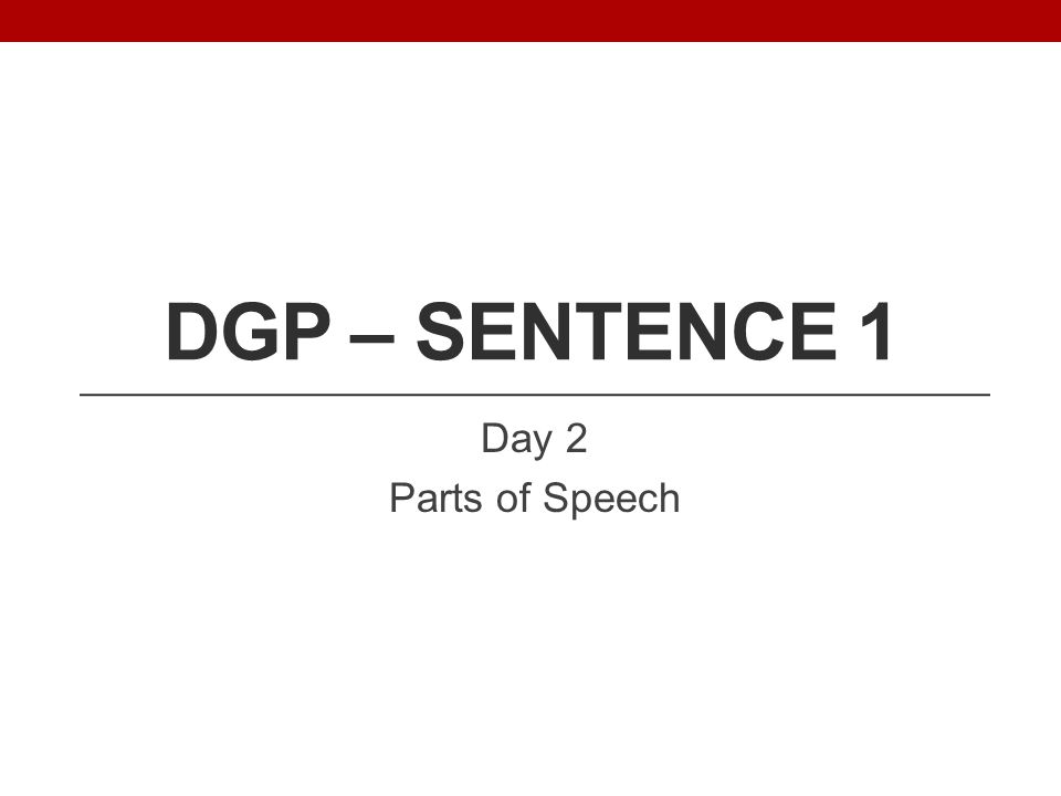 DGP – Sentence 1 Day 2 Parts of Speech