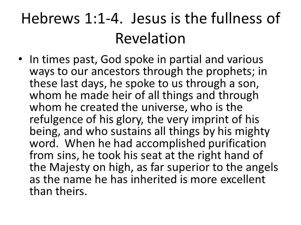 Hebrews 1:1-4. Jesus is the fullness of Revelation