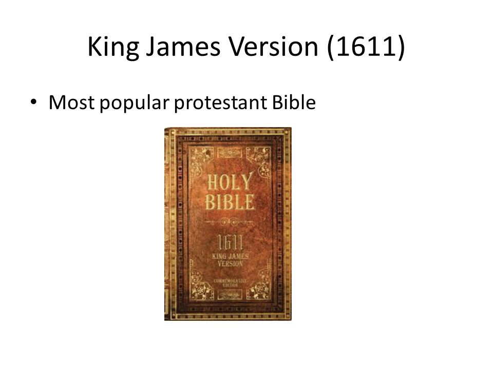 King James Version (1611) Most popular protestant Bible