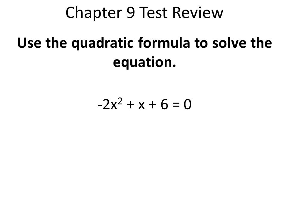Use the quadratic formula to solve the equation. -2x2 + x + 6 = 0
