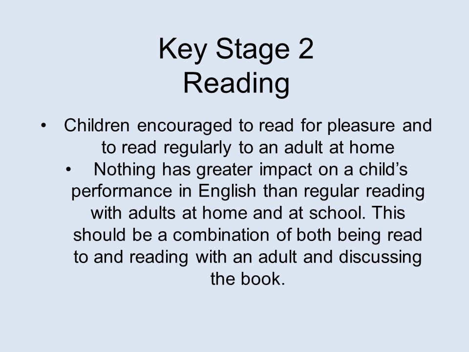 Key Stage 2 Reading. Children encouraged to read for pleasure and to read regularly to an adult at home.