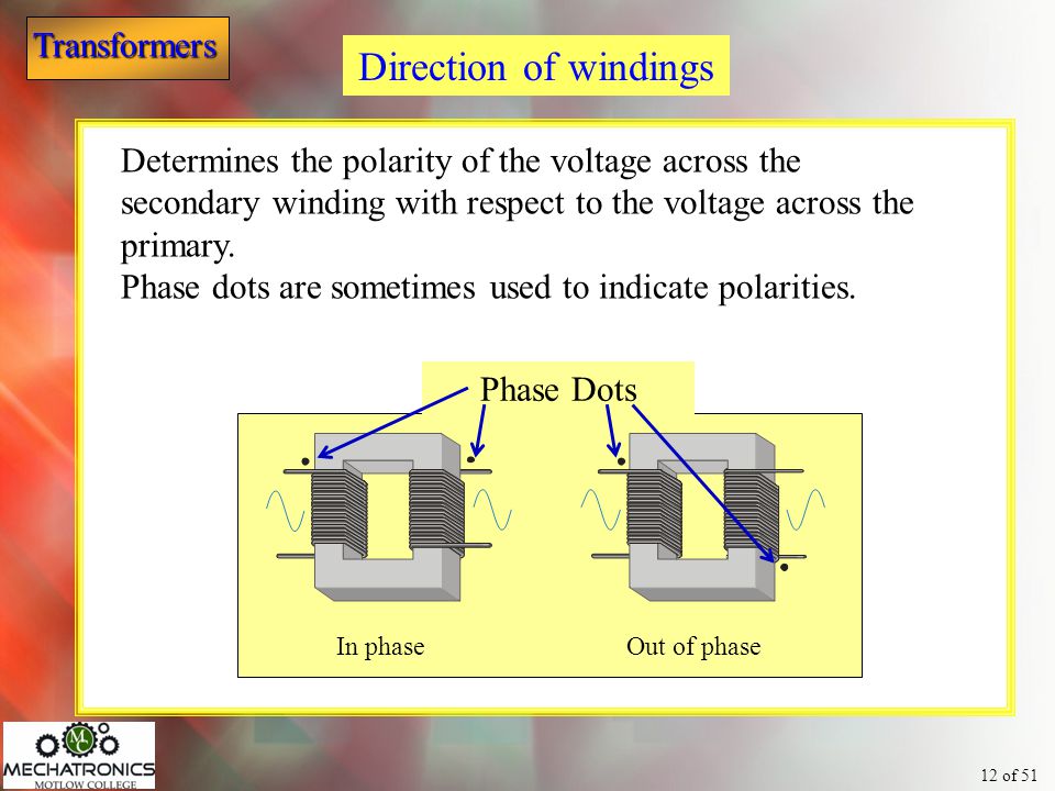 Direction of windings Determines the polarity of the voltage across the secondary winding with respect to the voltage across the primary.