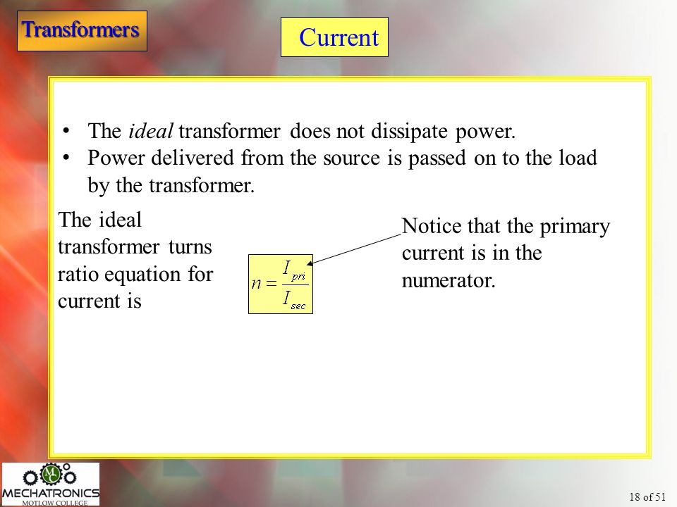 Current The ideal transformer does not dissipate power.