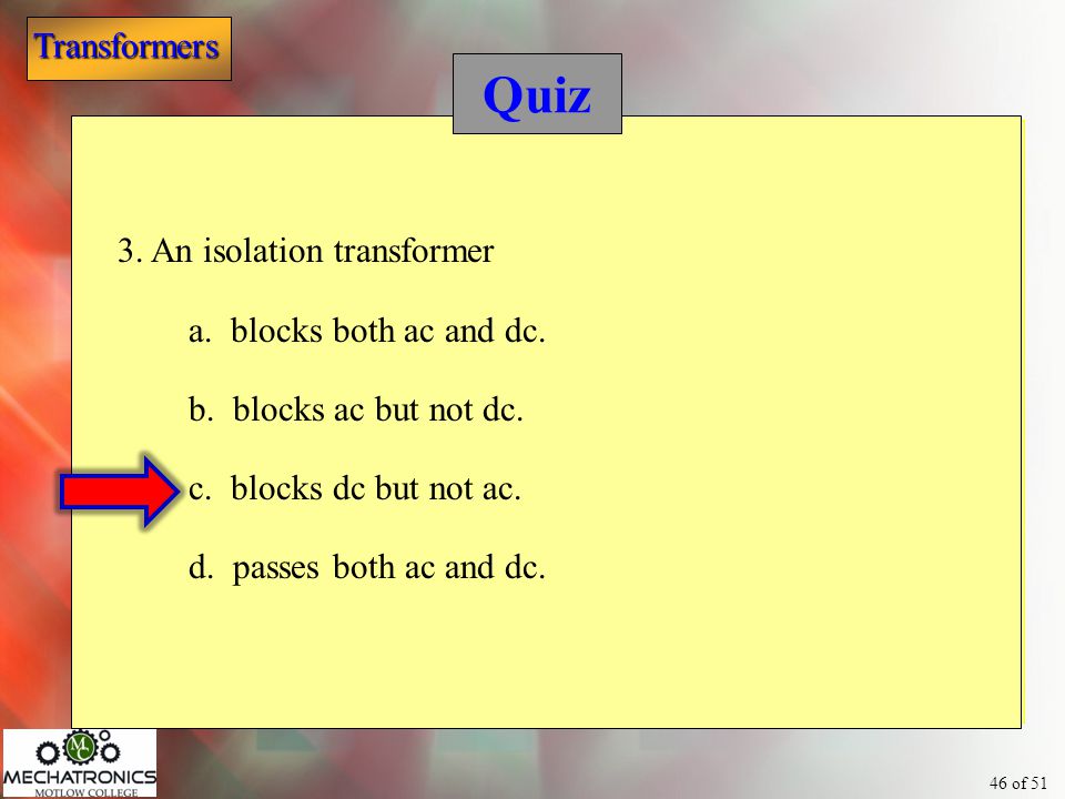Quiz 3. An isolation transformer a. blocks both ac and dc.