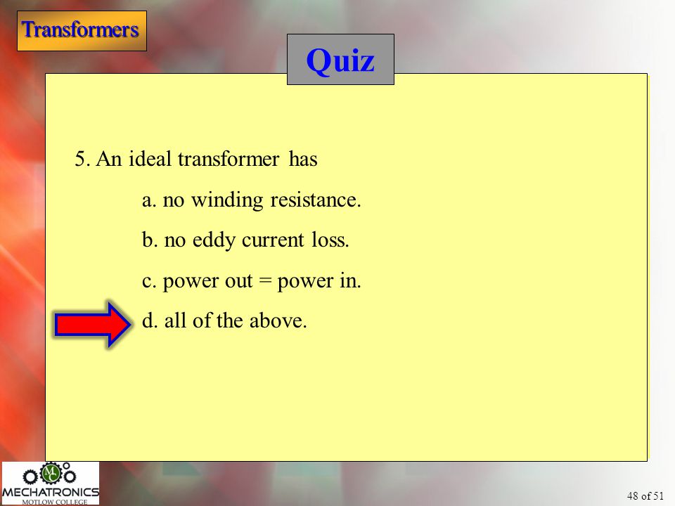 Quiz 5. An ideal transformer has a. no winding resistance.