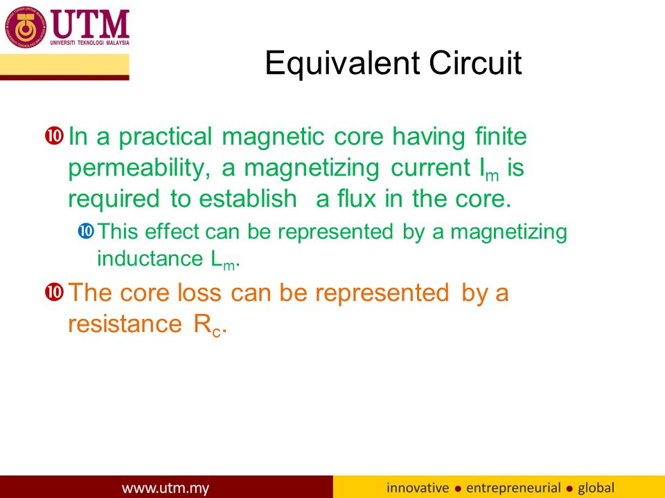 Equivalent Circuit In a practical magnetic core having finite permeability, a magnetizing current Im is required to establish a flux in the core.
