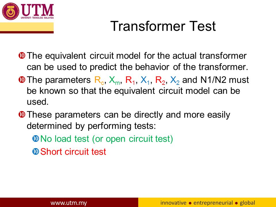 Transformer Test The equivalent circuit model for the actual transformer can be used to predict the behavior of the transformer.