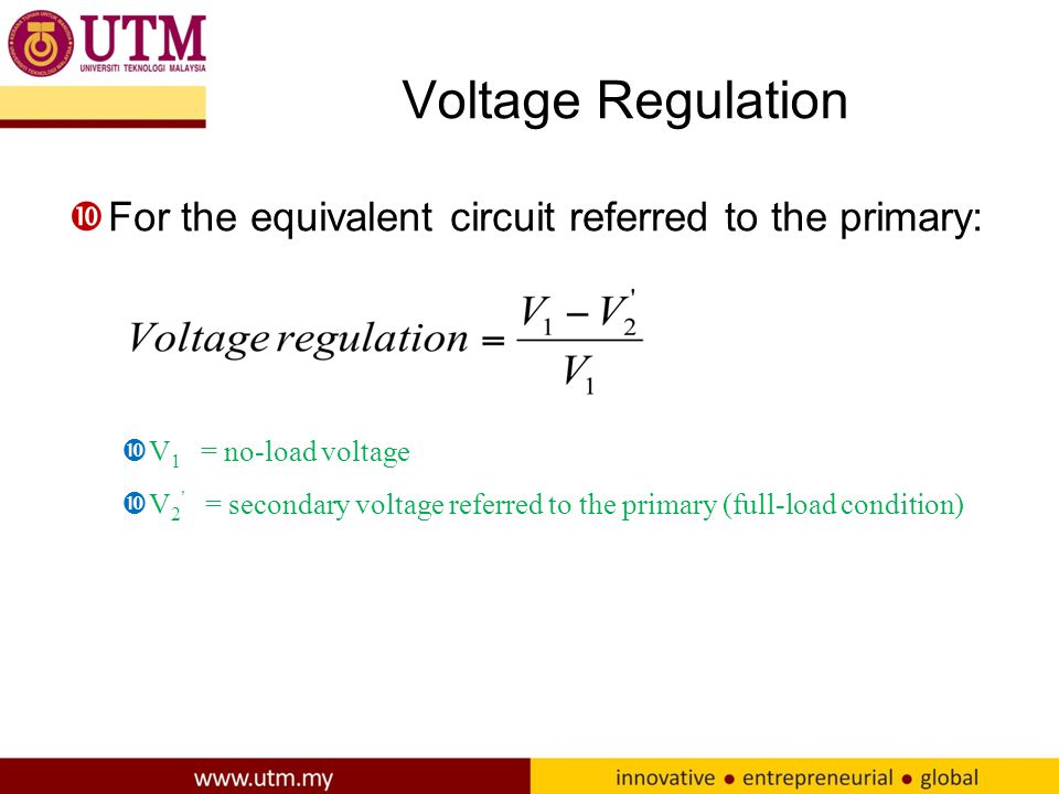 Voltage Regulation For the equivalent circuit referred to the primary: