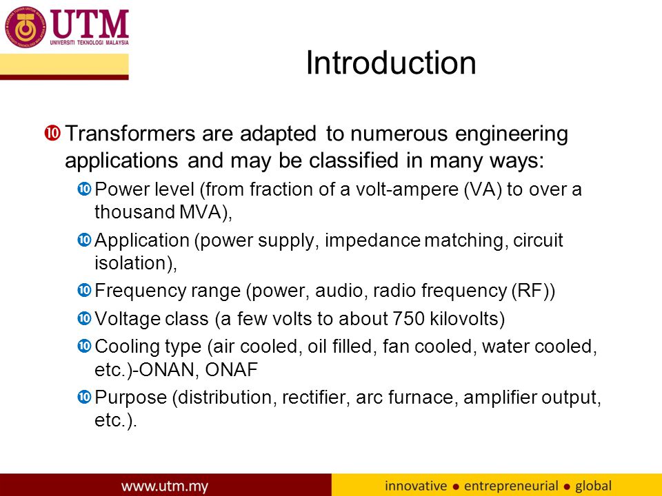 Introduction Transformers are adapted to numerous engineering applications and may be classified in many ways: