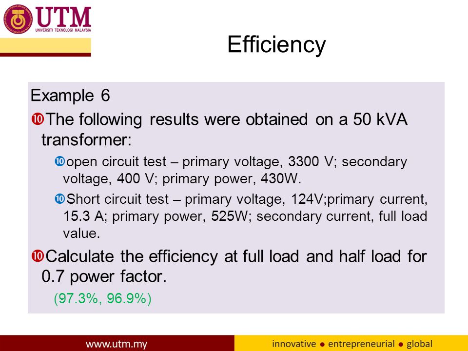 Efficiency Example 6. The following results were obtained on a 50 kVA transformer:
