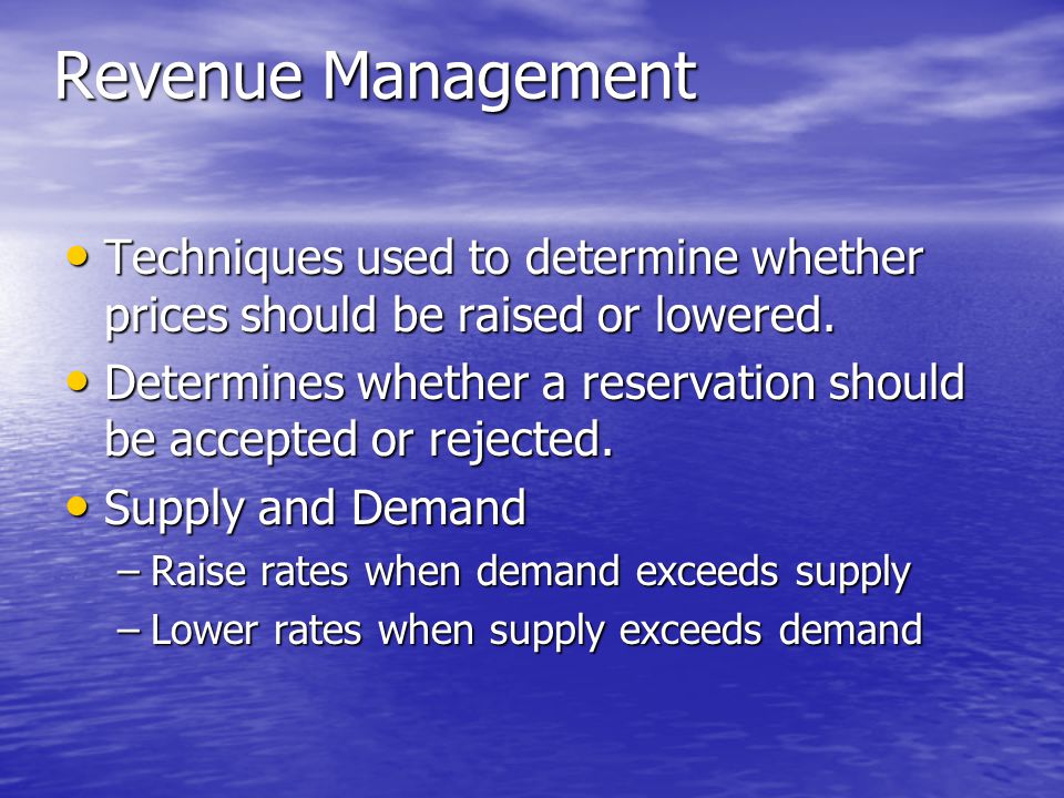 Revenue Management Techniques used to determine whether prices should be raised or lowered.
