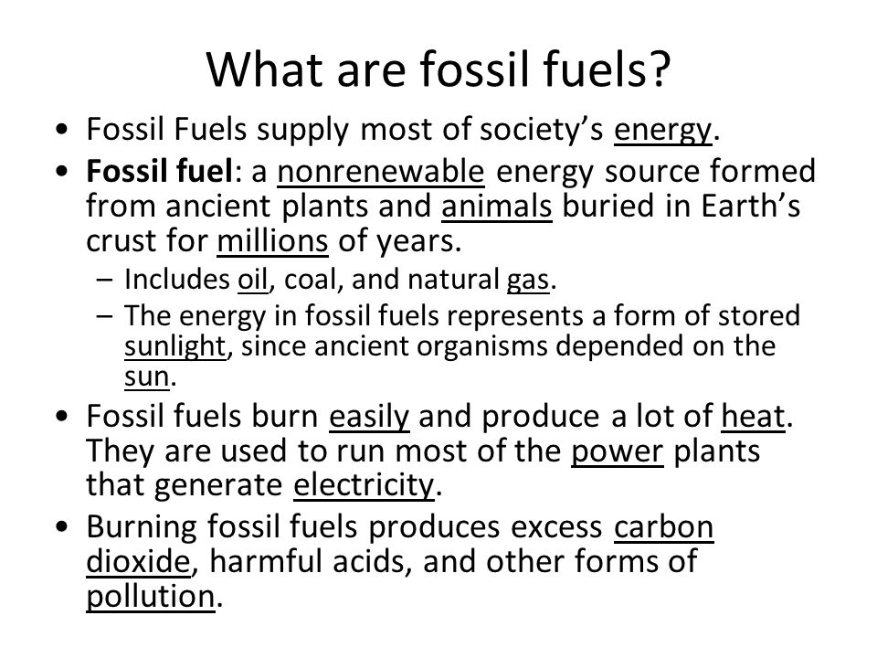 What are fossil fuels Fossil Fuels supply most of society’s energy.