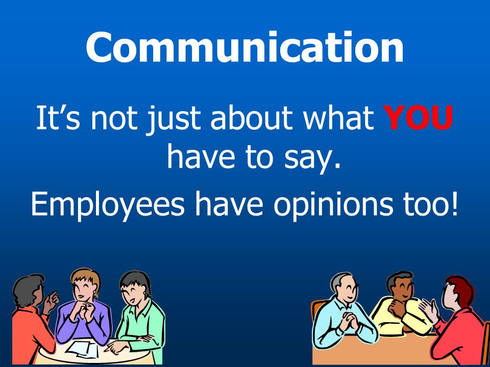 Communication It’s not just about what YOU have to say.