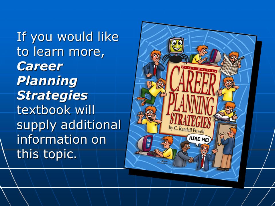 If you would like to learn more, Career Planning Strategies textbook will supply additional information on this topic.