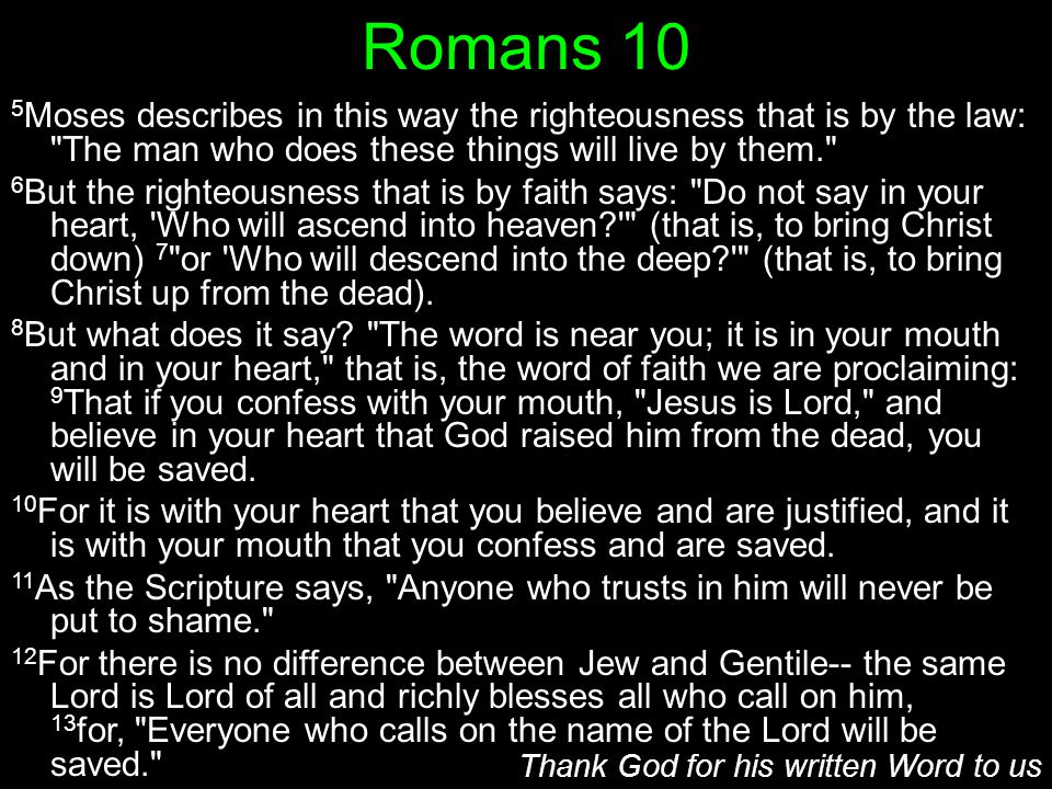 Romans 10 5Moses describes in this way the righteousness that is by the law: The man who does these things will live by them.