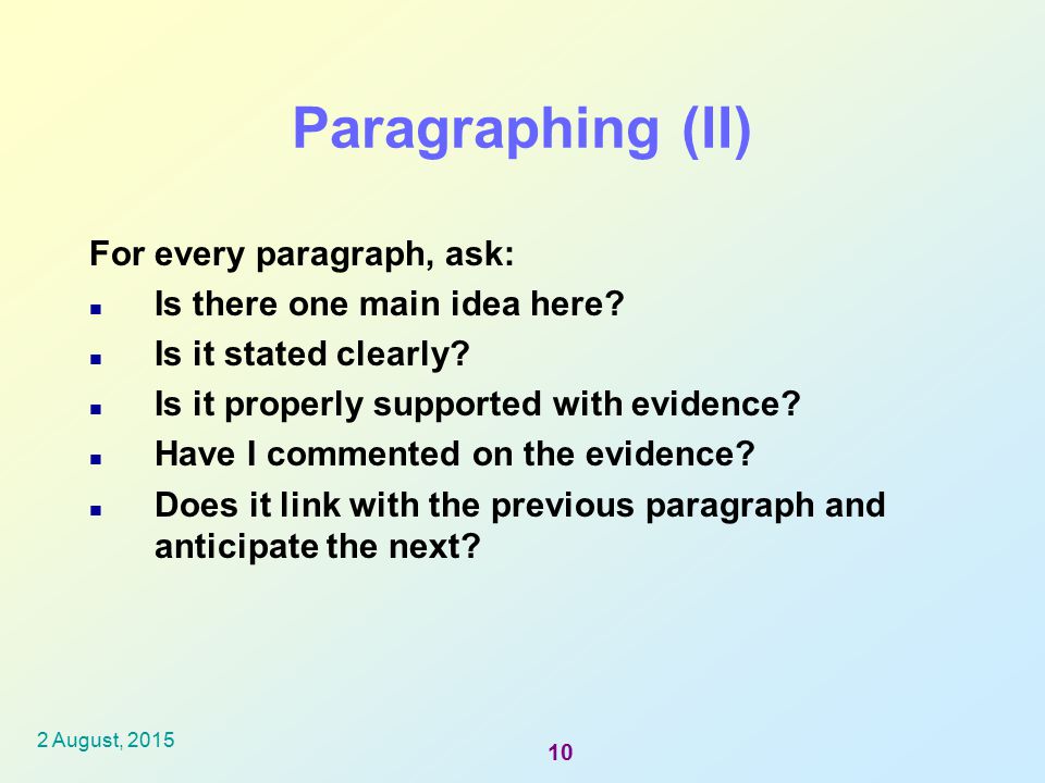 Paragraphing (II) For every paragraph, ask: