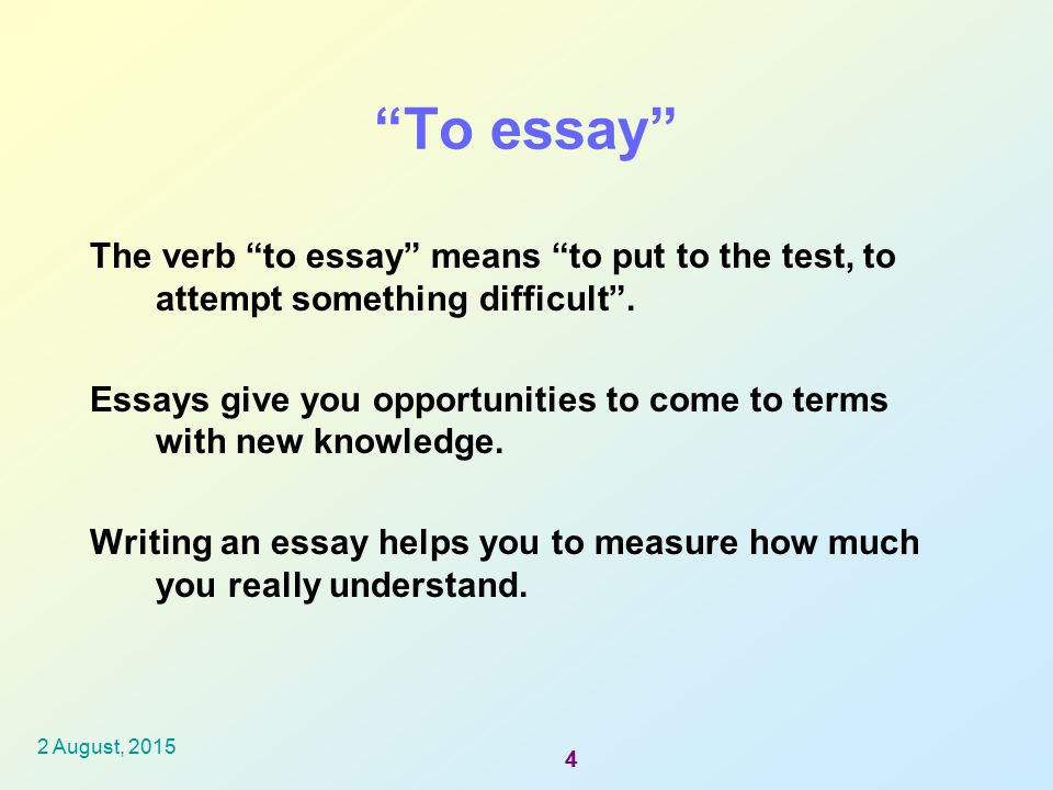Essay Writing 21/6/01. To essay The verb to essay means to put to the test, to attempt something difficult .