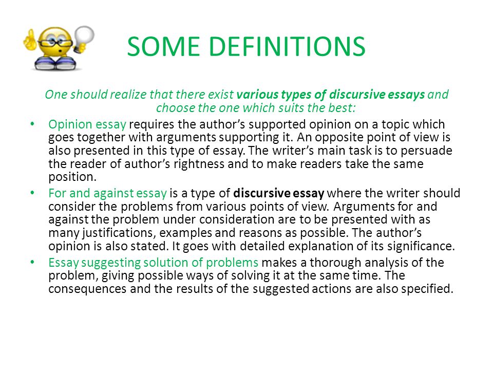 SOME DEFINITIONS One should realize that there exist various types of discursive essays and choose the one which suits the best: