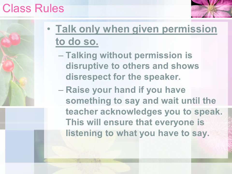 Class Rules Talk only when given permission to do so.