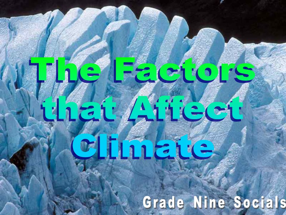 The Factors that Affect Climate Grade Nine Socials