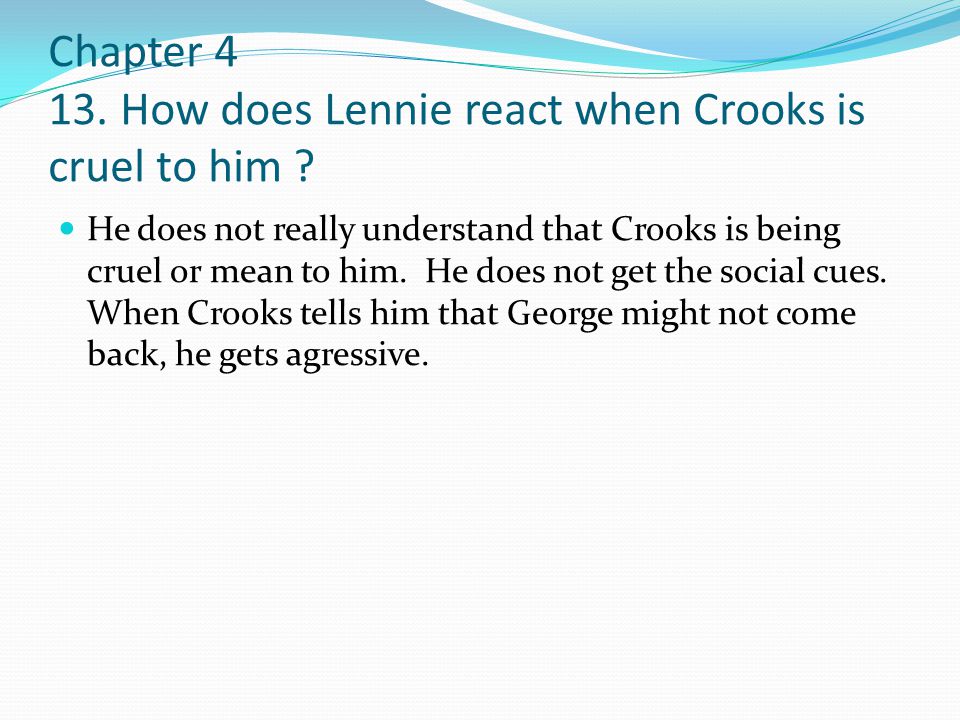 Chapter How does Lennie react when Crooks is cruel to him