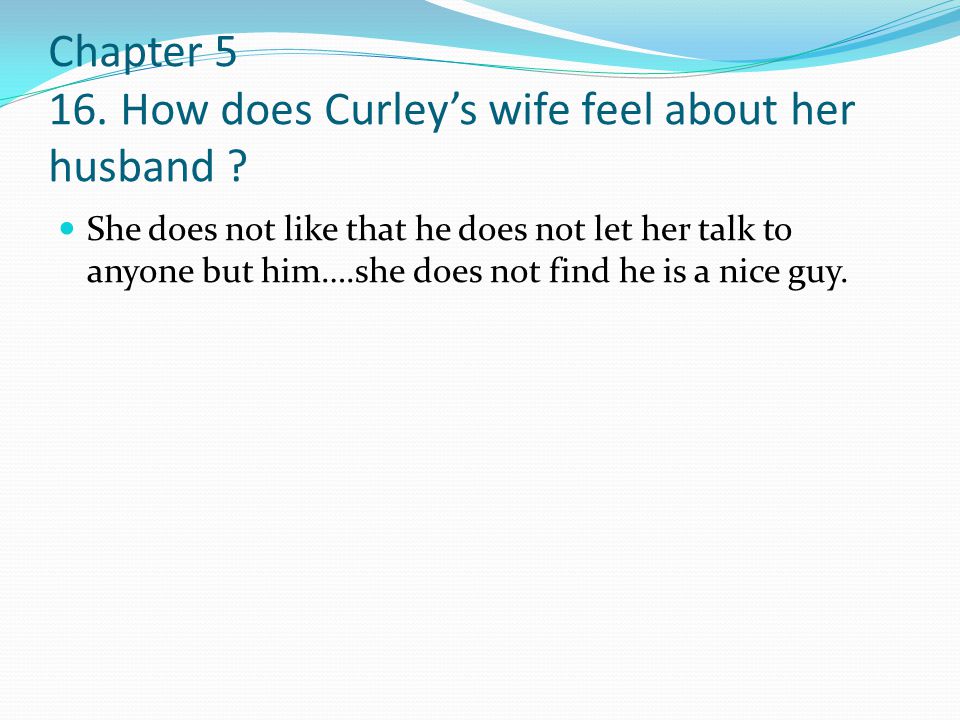 Chapter How does Curley’s wife feel about her husband