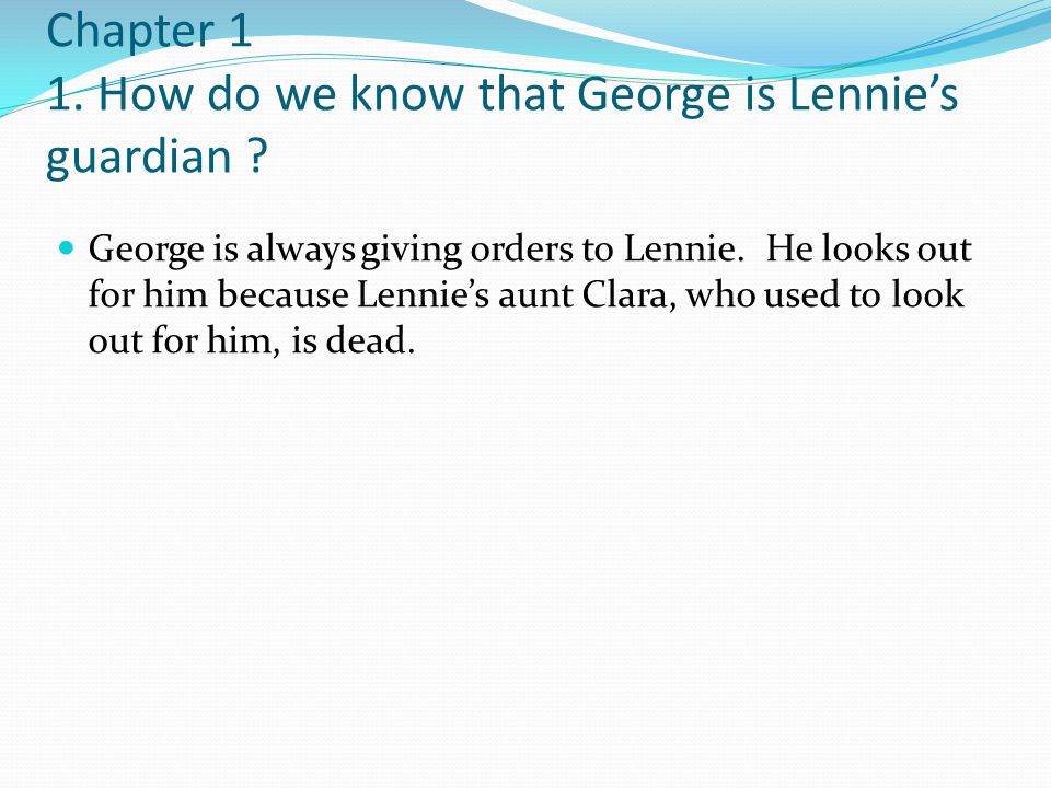 Chapter 1 1. How do we know that George is Lennie’s guardian