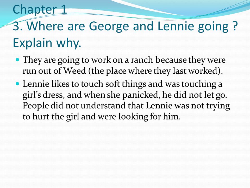 Chapter 1 3. Where are George and Lennie going Explain why.