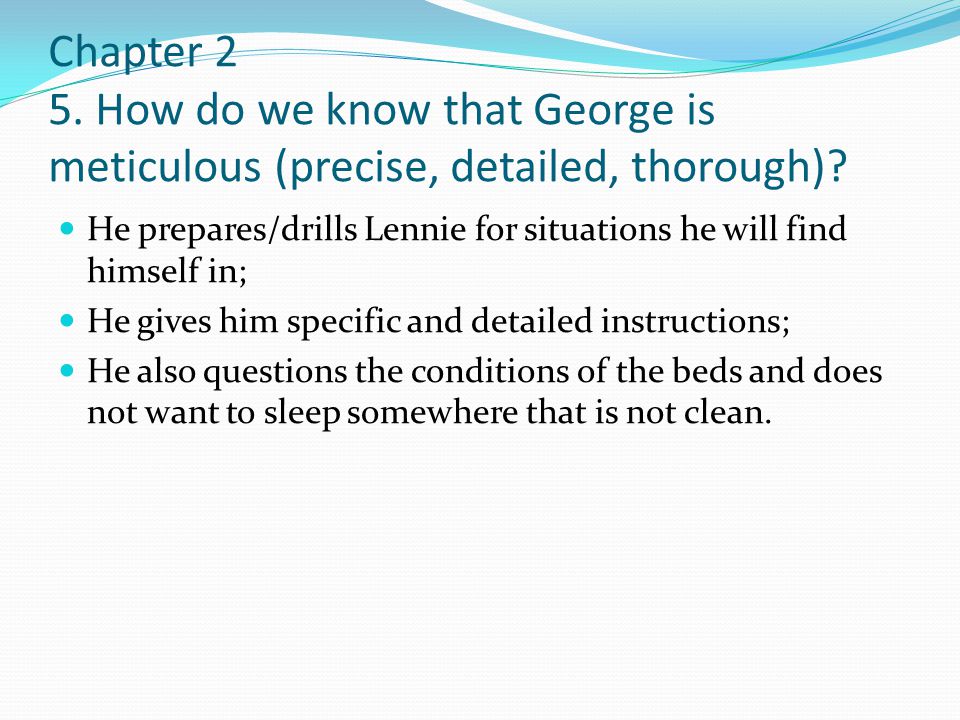 Chapter 2 5. How do we know that George is meticulous (precise, detailed, thorough)