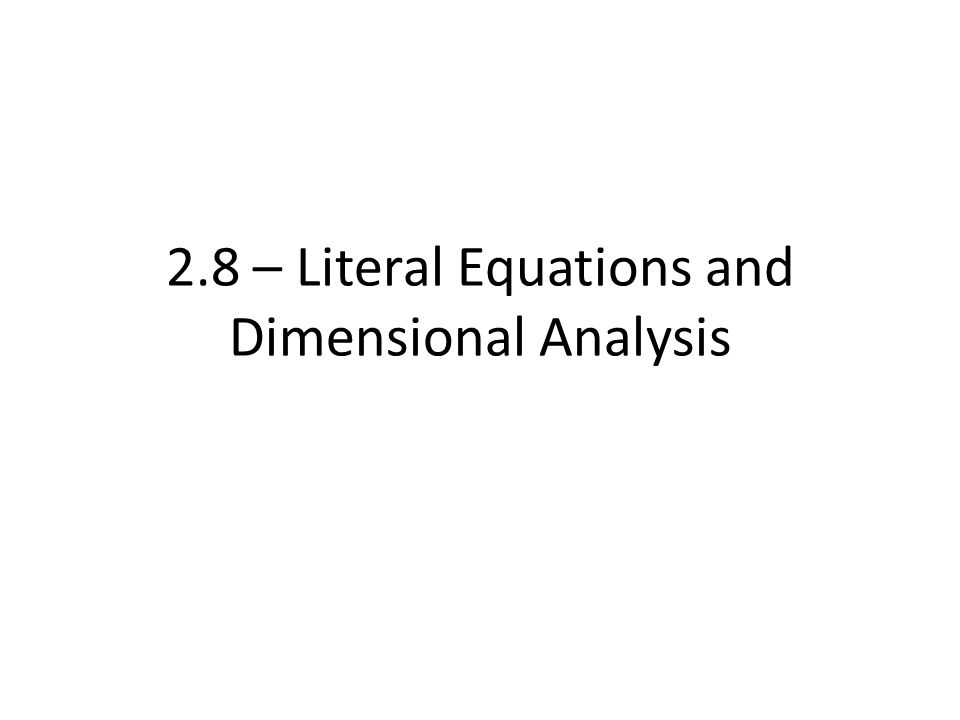 2.8 – Literal Equations and Dimensional Analysis