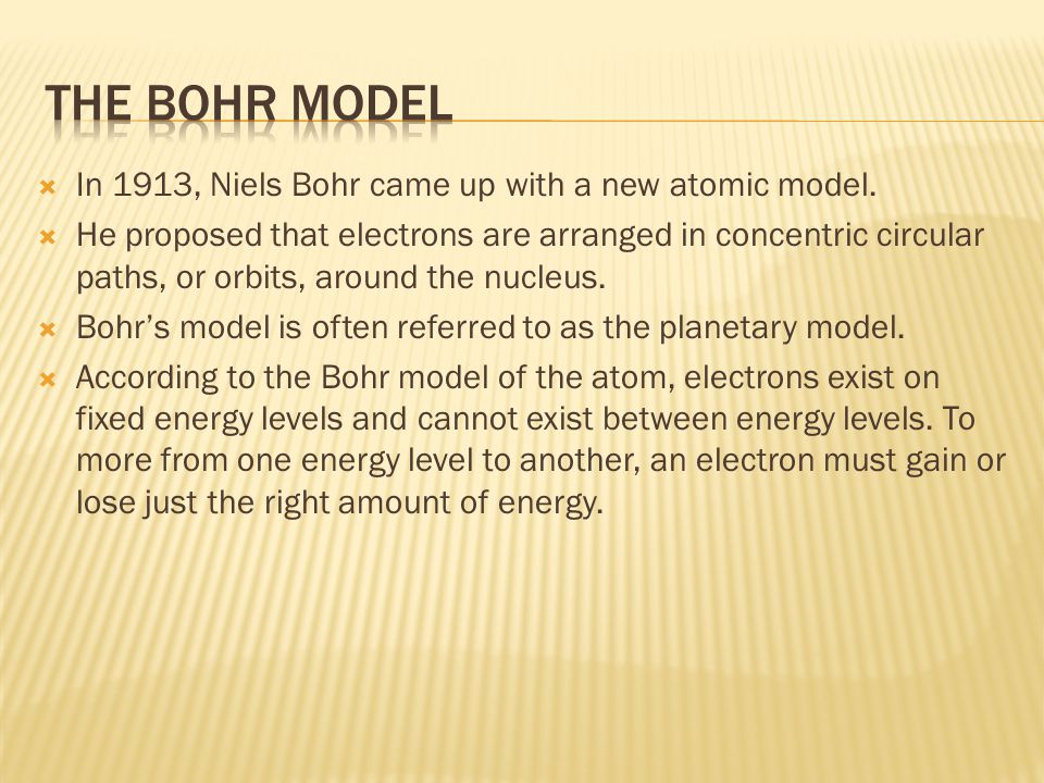 The Bohr Model In 1913, Niels Bohr came up with a new atomic model.