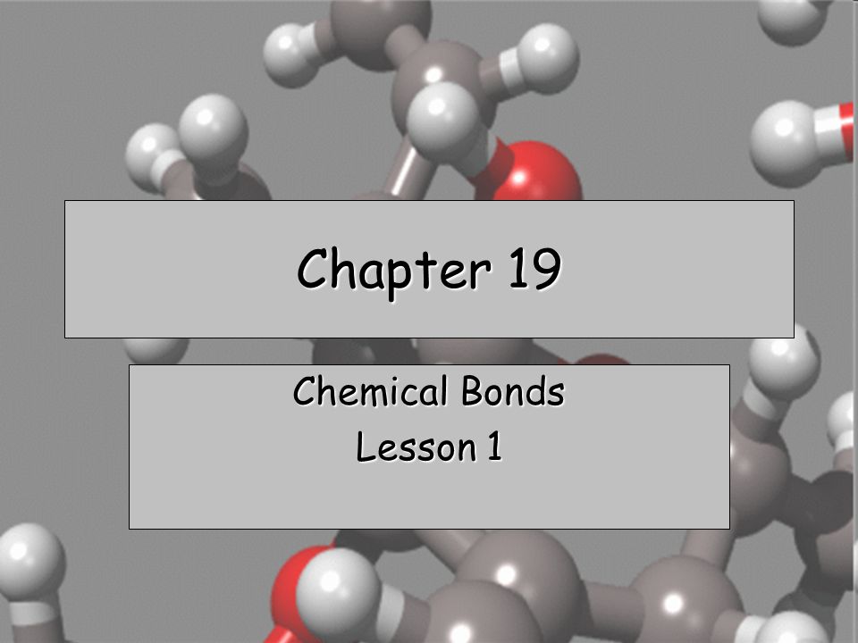 Chapter 19 Chemical Bonds Lesson 1