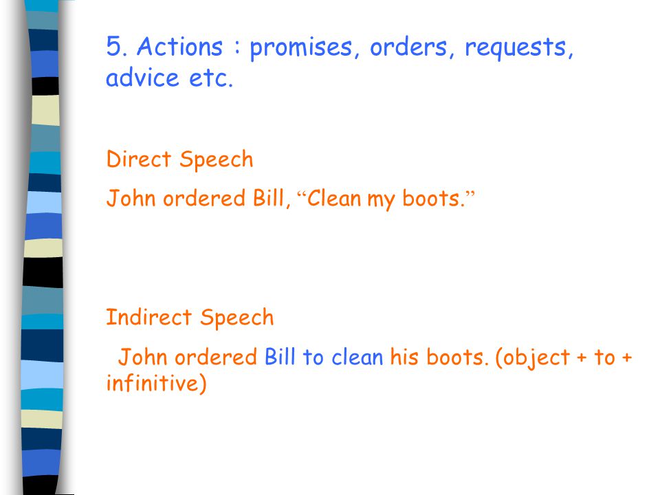5. Actions : promises, orders, requests, advice etc.