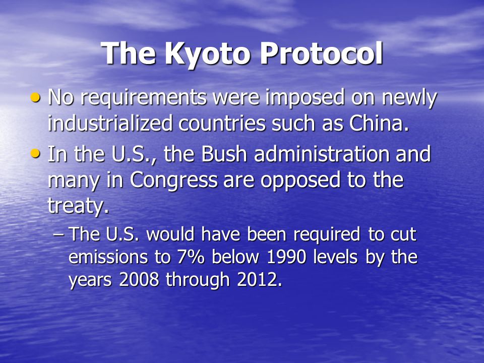 The Kyoto Protocol No requirements were imposed on newly industrialized countries such as China.