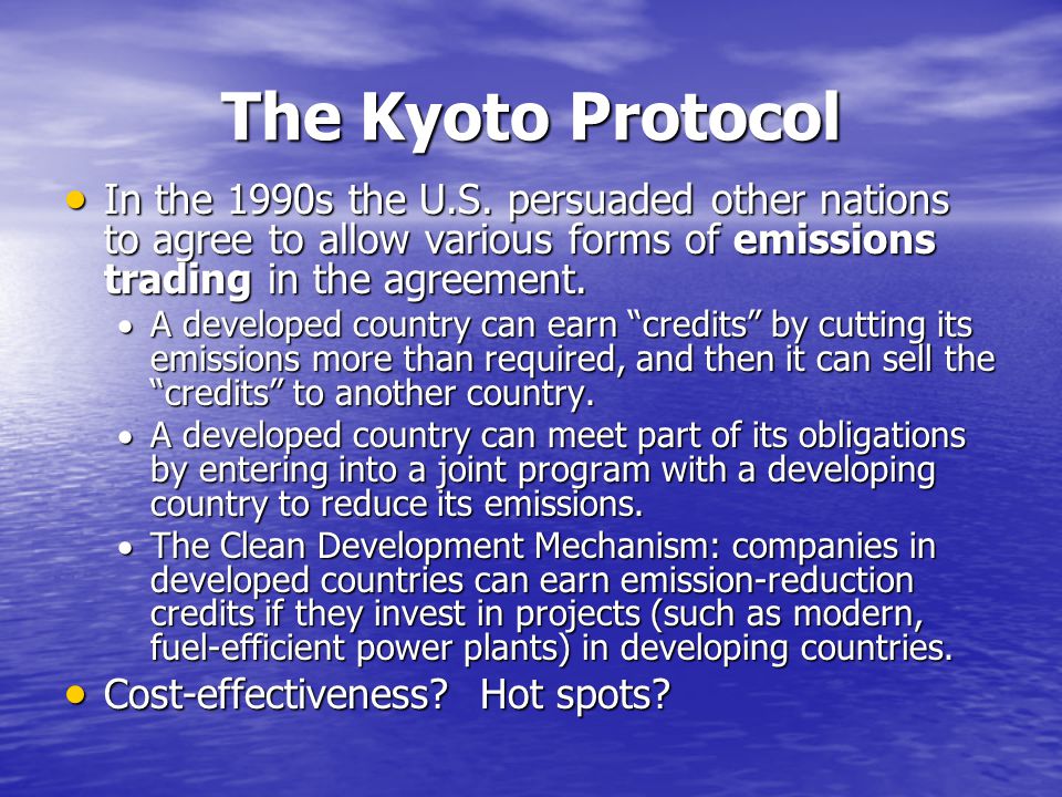 The Kyoto Protocol In the 1990s the U.S. persuaded other nations to agree to allow various forms of emissions trading in the agreement.