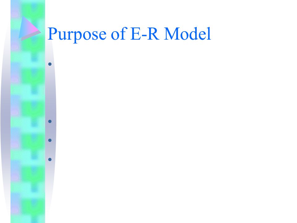 Purpose of E-R Model Express logical properties of mini-world of interest within enterprise - Universe of Discourse.
