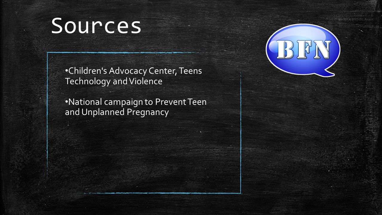 Sources Children s Advocacy Center, Teens Technology and Violence
