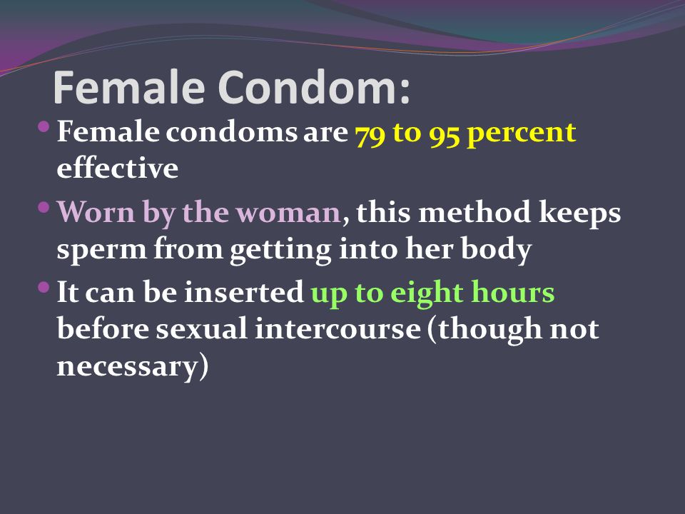 Female Condom: Female condoms are 79 to 95 percent effective