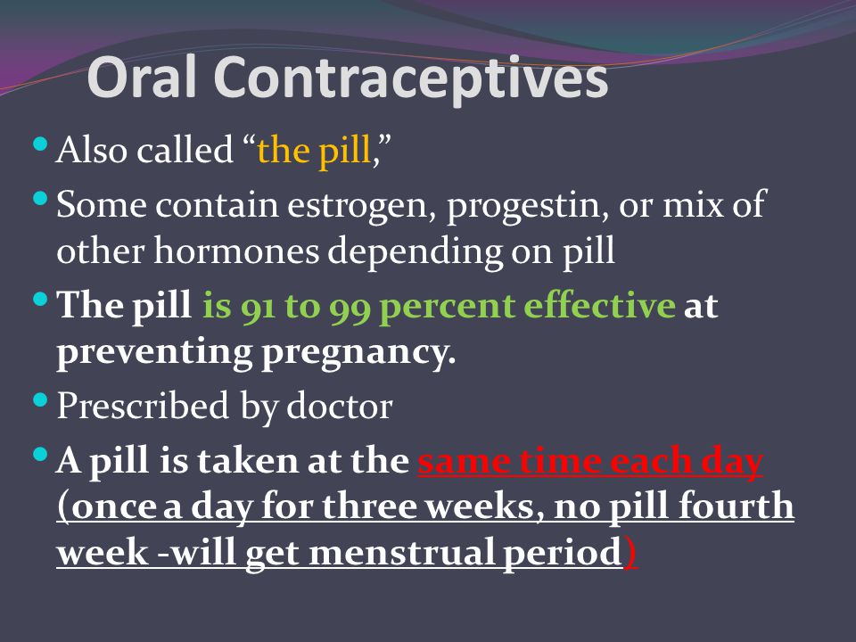 Oral Contraceptives Also called the pill,