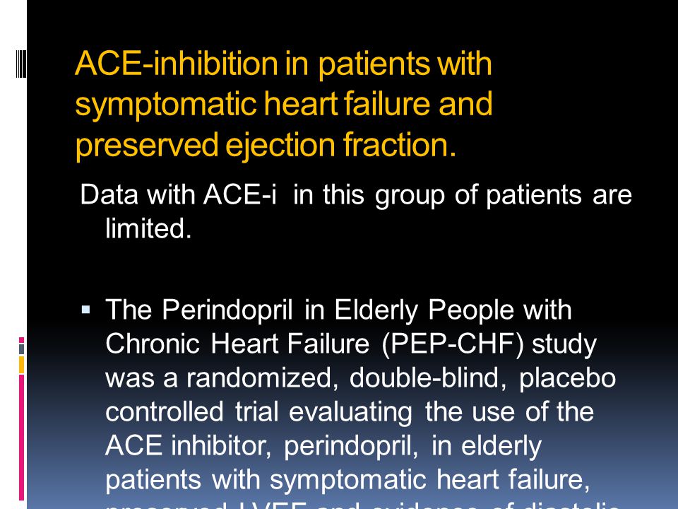 ACE-inhibition in patients with symptomatic heart failure and preserved ejection fraction.