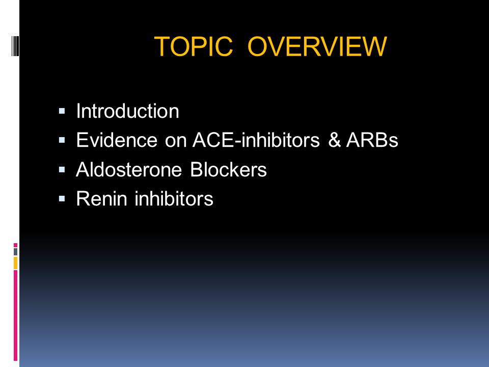 TOPIC OVERVIEW Introduction Evidence on ACE-inhibitors & ARBs