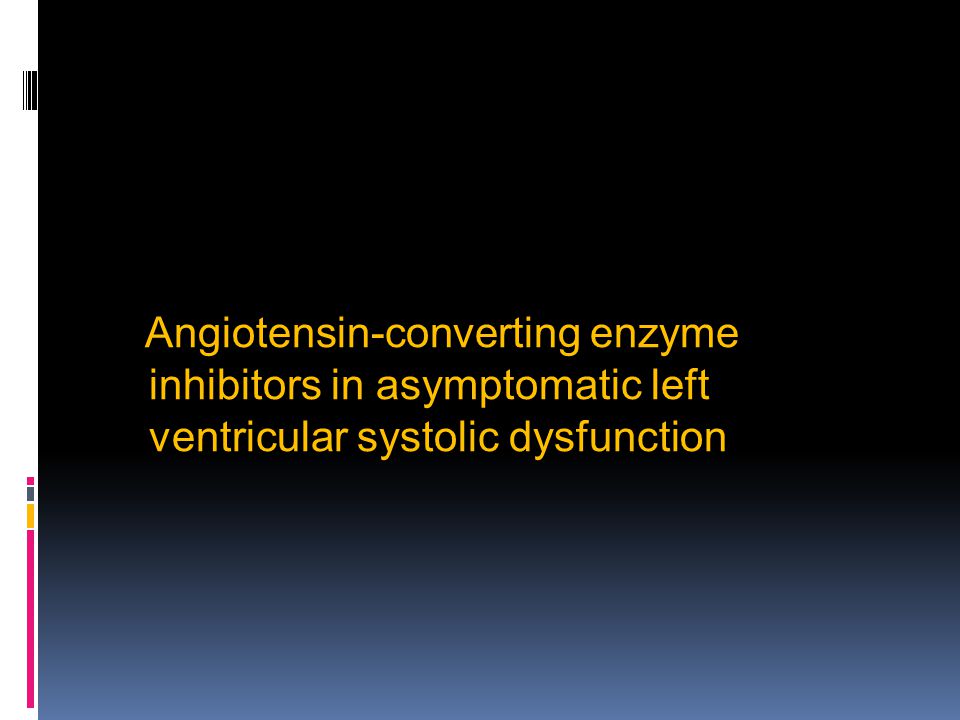 Angiotensin-converting enzyme inhibitors in asymptomatic left ventricular systolic dysfunction