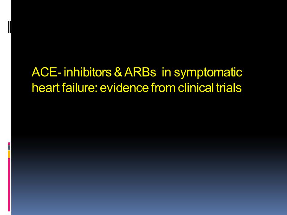 ACE- inhibitors & ARBs in symptomatic heart failure: evidence from clinical trials