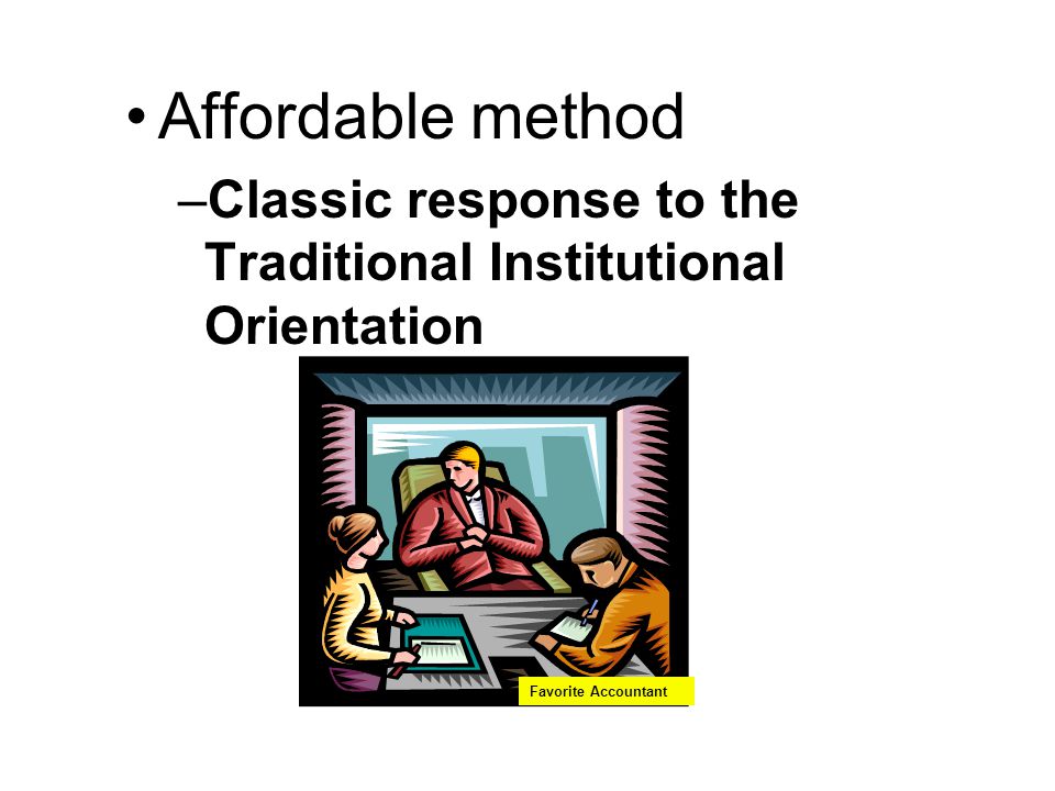 Affordable method Classic response to the Traditional Institutional Orientation Favorite Accountant