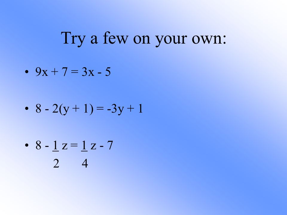 Try a few on your own: 9x + 7 = 3x (y + 1) = -3y + 1