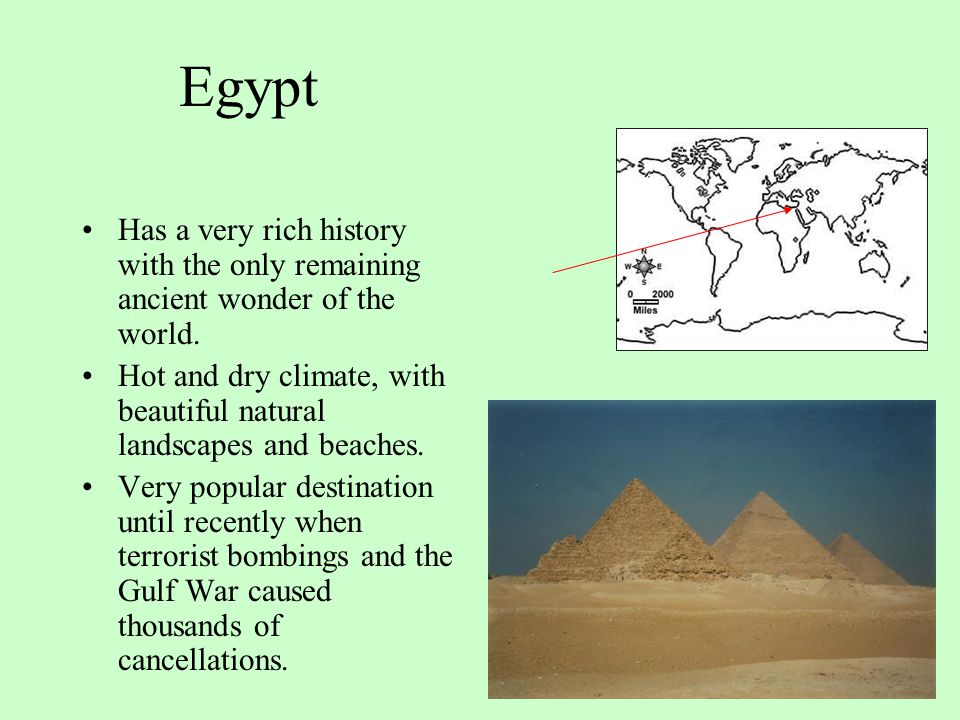 Egypt Has a very rich history with the only remaining ancient wonder of the world.