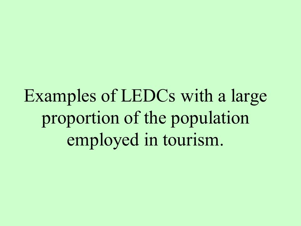 Examples of LEDCs with a large proportion of the population employed in tourism.