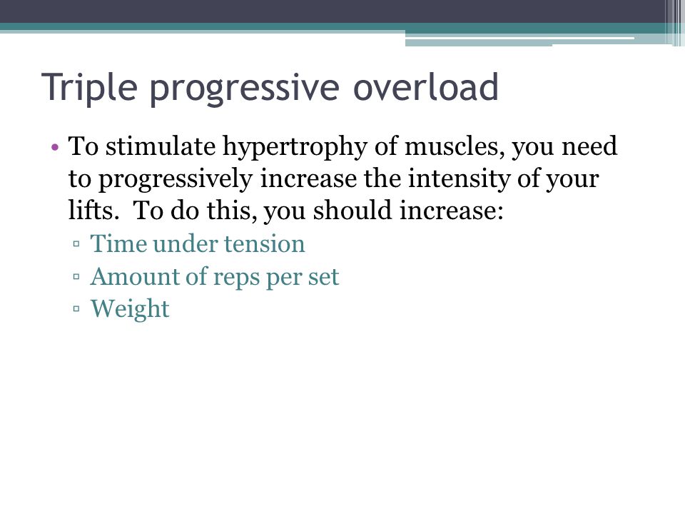Triple progressive overload