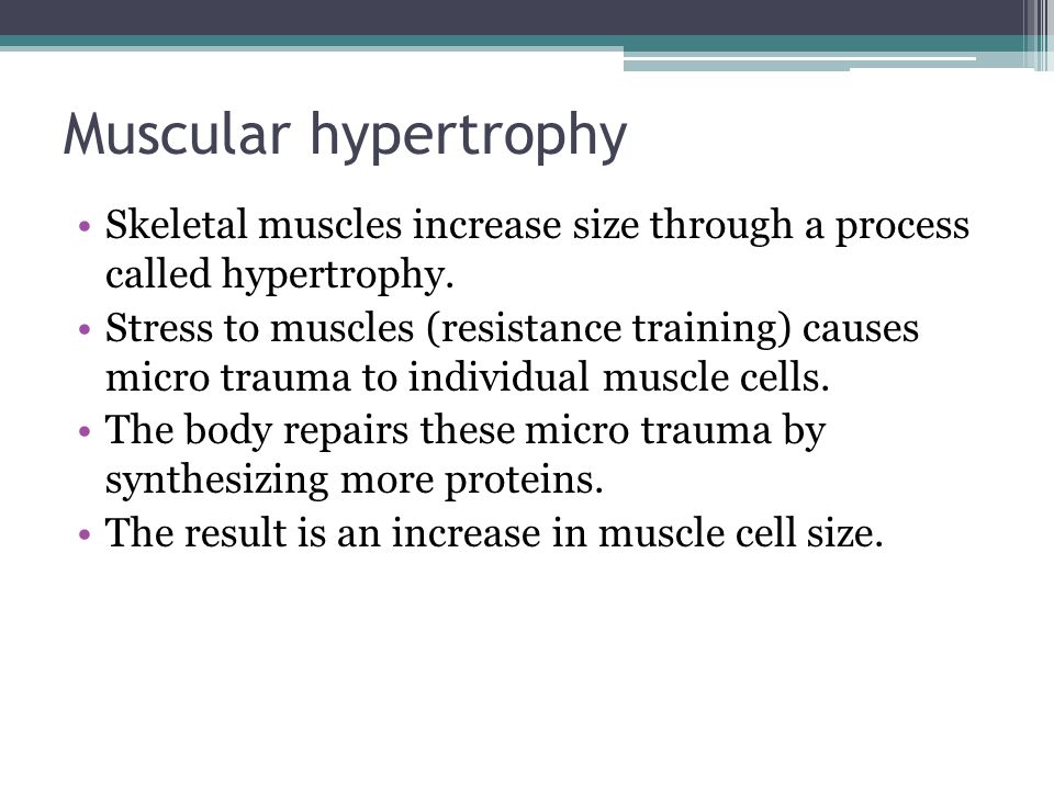 Muscular hypertrophy Skeletal muscles increase size through a process called hypertrophy.